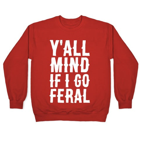 Y'all Mind if I Go Feral Crewneck Sweatshirt